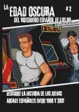 La Edad Oscura del videojuego español de los 90 - Vol 2: Historia de los videojuegos arcade españoles entre 1990 y 2001.