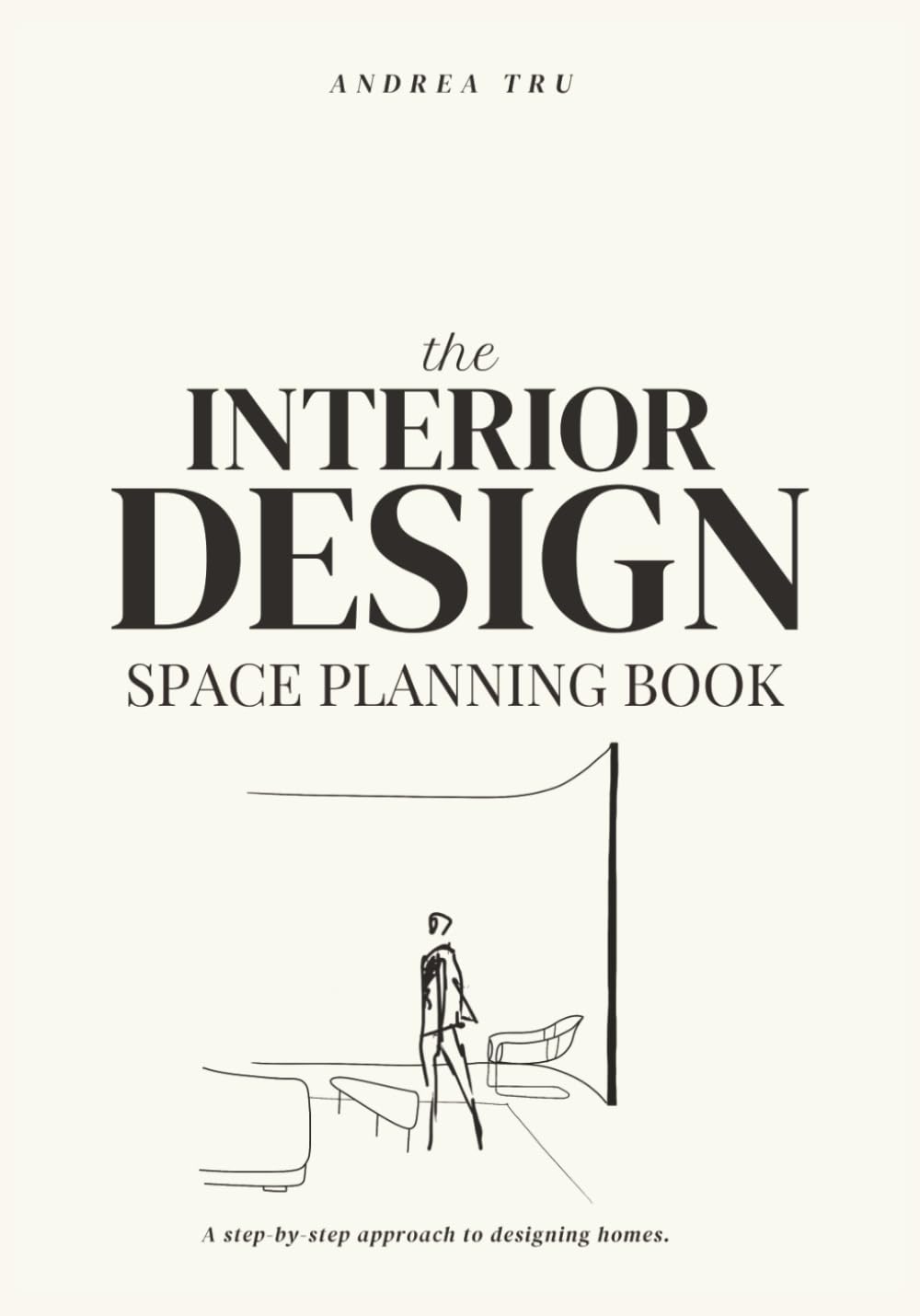 The Interior Design Space Planning Book: A Step-By-Step Approach To Designing Homes