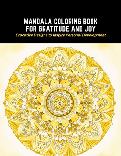 Mandala Coloring Book for Gratitude and Joy: Evocative Designs to Inspire Personal Development