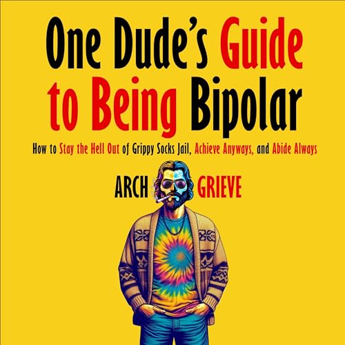 One Dude's Guide to Being Bipolar by Arch Grieve episode artwork