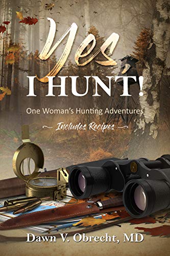 Yes, I Hunt! One Woman's Hunting Adventures