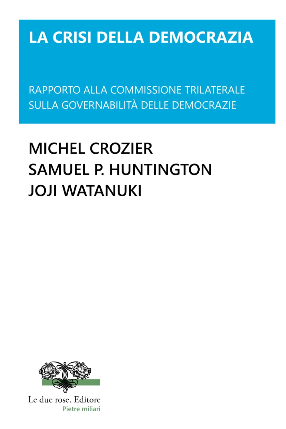 LA CRISI DELLA DEMOCRAZIA: RAPPORTO ALLA COMMISSIONE TRILATERALE SULLA GOVERNABILITÀ DELLE DEMOCRAZIE