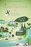  Grüne Glücksorte in Köln: Geh raus und blüh auf