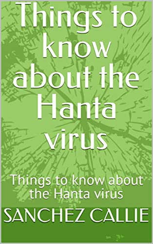 Things to know about the Hanta virus: Things to know about the Hanta virus