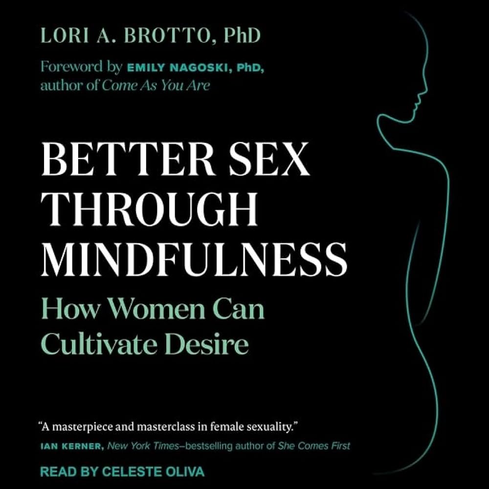Better Sex Through Mindfulness: How Women Can Cultivate Desire: Lori A. Brotto, Lori A. Brotto, Lori A. Brotto, Lori A. Brotto: 9798200398935: Amazon.com: Books