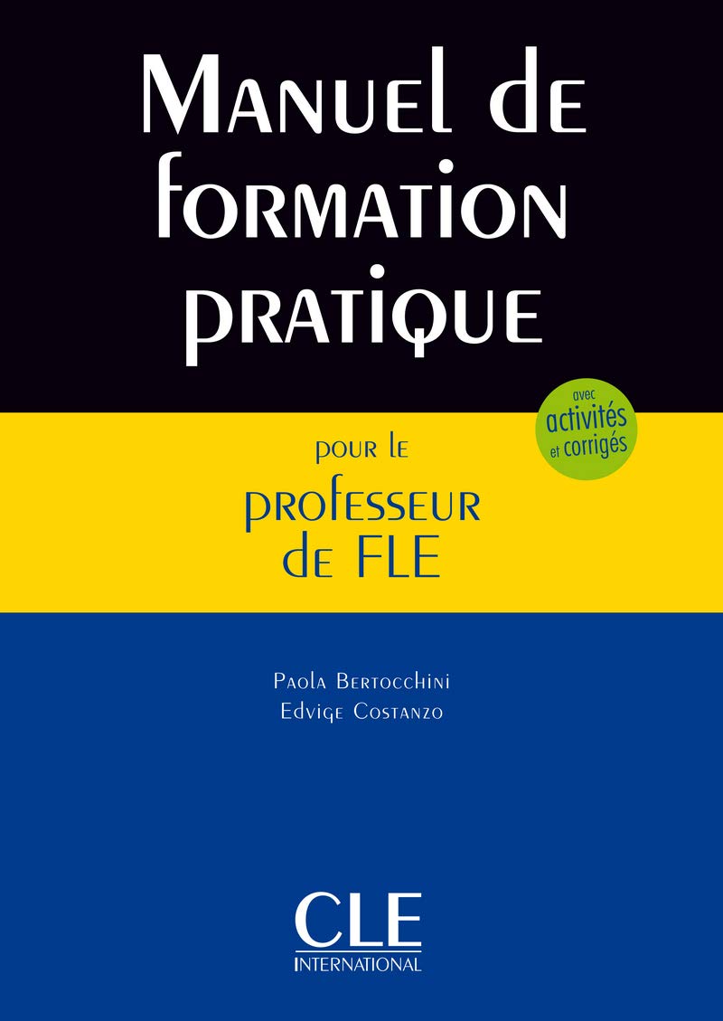 Manuel de formation pratique pour le professeur de FLE - Livre: Cours, activités, corrigés