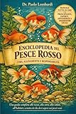 Enciclopedia del Pesce Rosso – Cura, Allevamento e Responsabilità: Una guida completa alle razze, alla cura, alla salute, all
