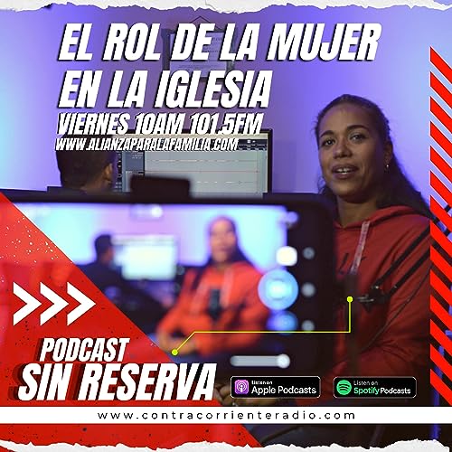 Podcast Cristianos - El rol de la mujer en la iglesia - Podcast sin reserva - Alexis Peña ft Glennys Rios