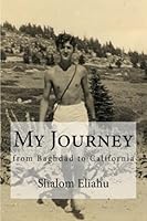 My Journey from Baghdad to California: The Autobiography of Shalom Eliahu 1468021745 Book Cover