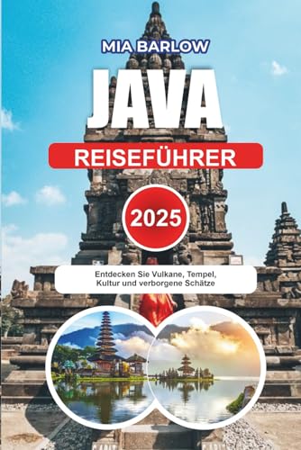 JAVA REISEFÜHRER 2025: Entdecken Sie Vulkane, Tempel, Kultur und verborgene Schätze (German Edition)