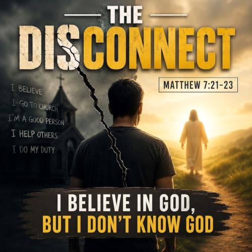 The Disconnect: I Believe in God, But I Don't Know God - September 6 2026 - Rev. Bob Solon