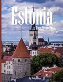 Estonia Travel Photography: Discover Estonia, from Medieval Tallinn and Baltic Castles to Untamed Nature – with High-Quality Photos (Travel Coffee Table Books)