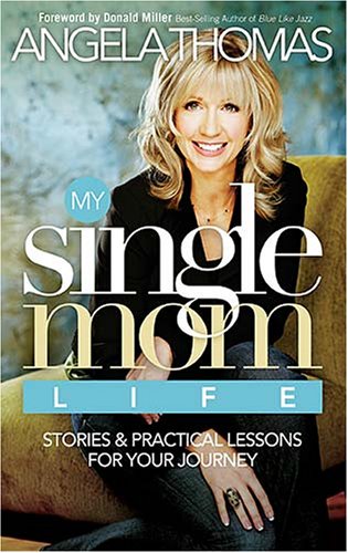 My Single Mom Life: True Stories and Practical Lessons for Your Journey