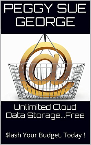 Amazon Com Unlimited Cloud Data Storage Free Lash Your Budget Today Ebook George Peggy Sue Kindle Store