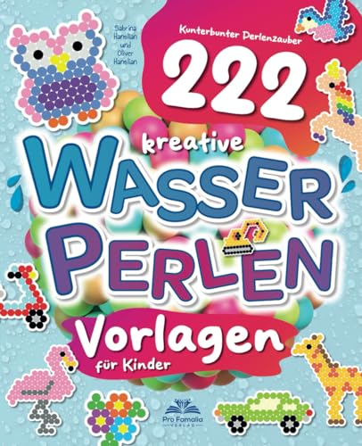 Kunterbunter Perlenzauber: 222 kreative Wasserperlen-Vorlagen für Kinder:...