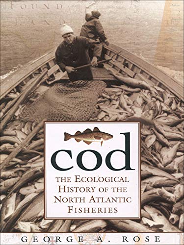 Cod: The Ecological History of the North Atlantic Fishery