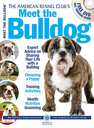 Meet the Bulldog (CompanionHouse Books) Expert Advice on Sharing your Life with a Bulldog, Choosing a Puppy, Training Activities, Health Nutrition Grooming (Meet the Breeds)