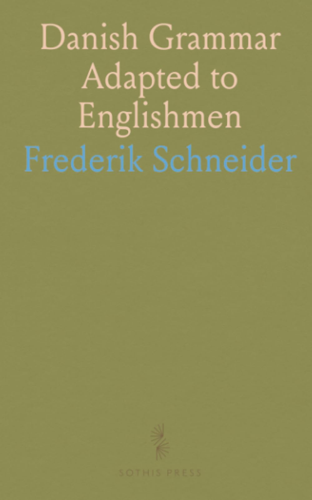 Danish Grammar Adapted to Englishmen: Short Historical Description of Copenhagen; Extracts From Danish Authors