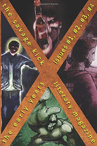 The Savage Kick Literary Magazine - The Early Years: Issue #1, #2, #3, #4 (Murder Slim Press XXX)