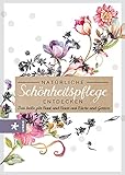 Natürliche Schönheitspflege entdecken: Das beste für Haut und Haar aus Küche und Garten