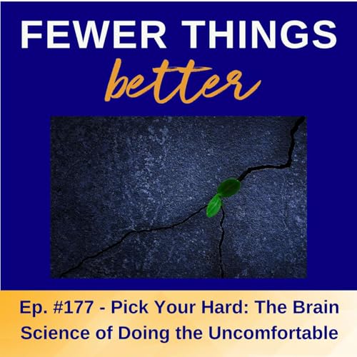 Ep. 177 - Pick Your Hard: The Brain Science of Doing the Uncomfortable