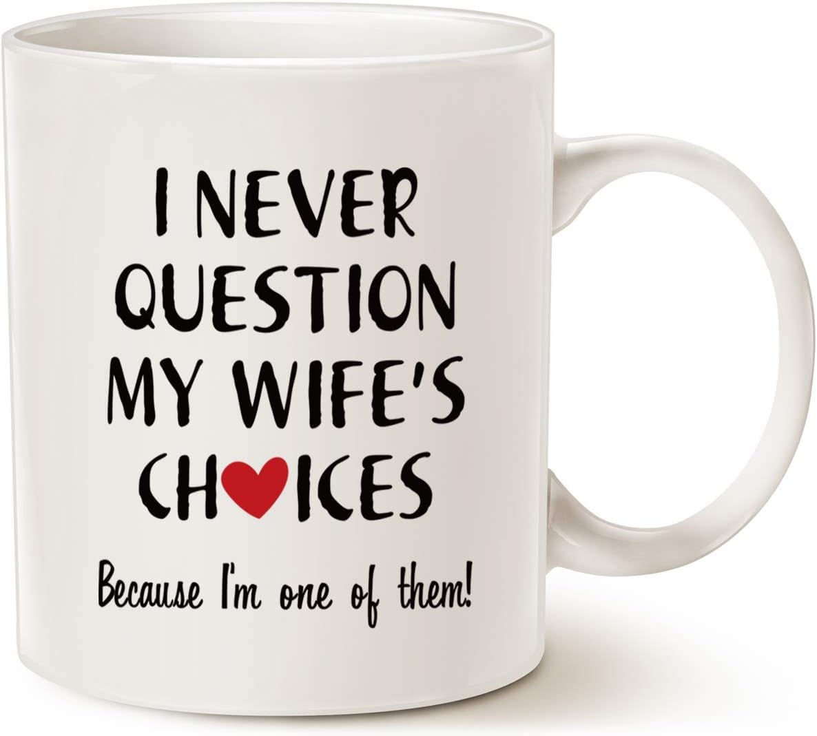 GET MUGGEDI Never Question My Wife's Choices Because I'm One of Them! Printed White Coffee Mug | Ceramic Tea Mug | Mug for Gift | Birthday | Anniversary | Inspirational Motivational Quotes, 11Oz