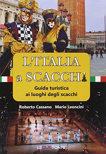 L'Italia a scacchi. Guida turistica ai luoghi degli scacchi L'Italia a scacchi. Guida turistica ai luoghi degli scacchi
