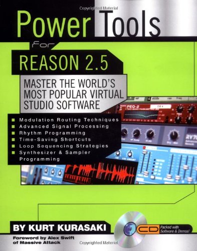 Power Tools for Reason 2.5: Master the World's Most Popular Virtual Studio Software Power Tools for Reason 2.5: Master the World's Most Popular Virtual Studio Software