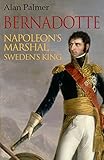 Bernadotte: Napoleon's Marshal, Sweden's King