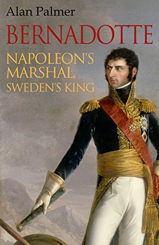 Bernadotte: Napoleon's Marshal, Sweden's King