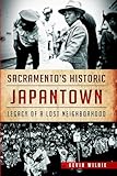 Sacramento's Historic Japantown:: Legacy of a Lost Neighborhood (American Heritage)