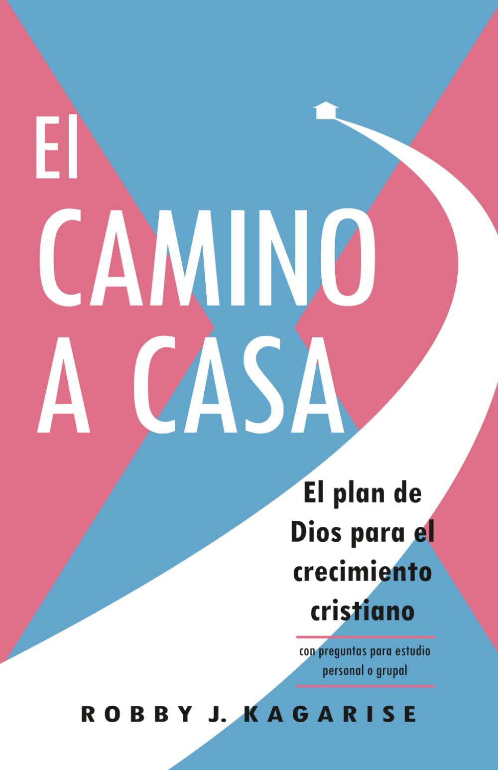 El CAMINO A CASA: El plan de Dios para el crecimiento cristiano