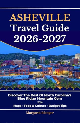 Asheville Travel Guide 2026-2027: Discover The Best Of North Carolina’s Blue Ridge Mountain Gem With Maps, Food & Culture, And Budget Tips