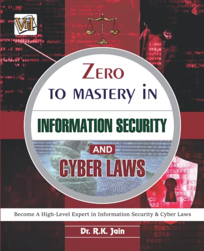 Zero To Mastery In Information Security And Cyber Laws: No.1 Book To Become Zero To Hero In Information Security And Cyber Laws, This Amazing Book ... Edition (Zero To Mastery Computer Series)