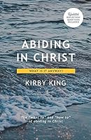 Abiding in Christ: What is it Anyway? 1704354013 Book Cover