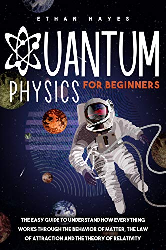 Télécharger Quantum Physics for Beginners: The Easy Guide to Understand how Everything Works through the Behavio Francais PDF