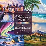 Malen nach Zahlen Malbuch für Erwachsene: Ein Ausmalbuch mit künstlerischen Urlaubsorten, Stränden, Bergen, Landschaften und mehr zum Entspannen und Abschalten (Malen nach Zahlen Malbücher)