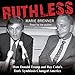 Ruthless: How Donald Trump and Roy Cohn's Dark Symbiosis Changed America