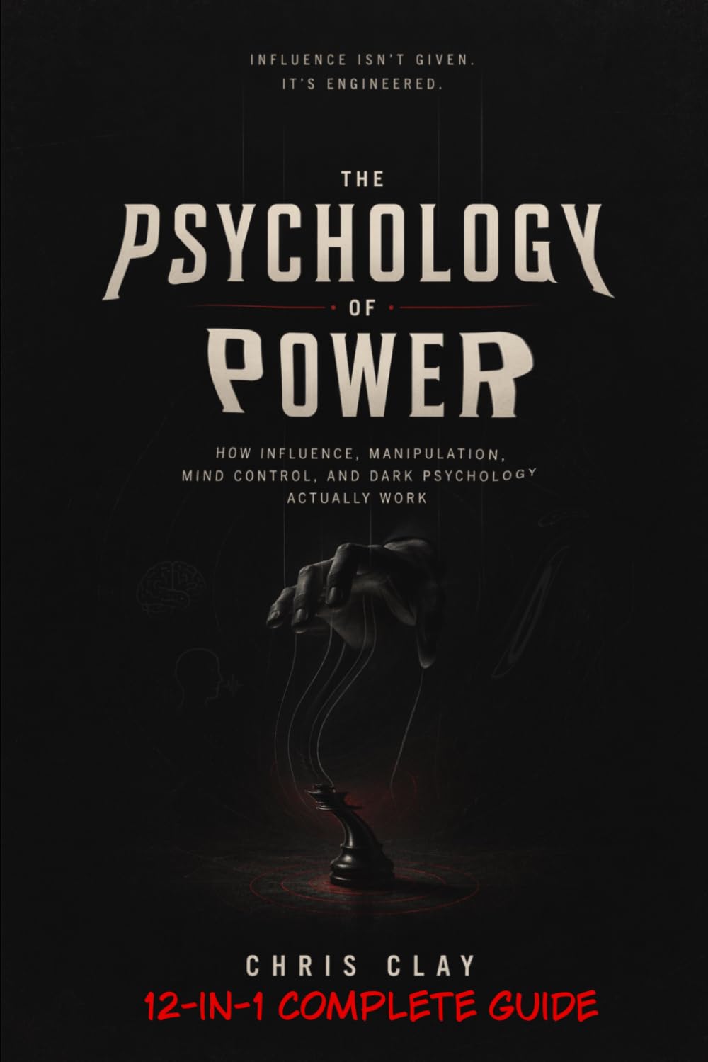 THE PSYCHOLOGY OF POWER: How Influence, Manipulation, Mind Control, and Dark Psychology Actually Work 12-IN-1 COMPLETE GUIDE (The Architecture Series)