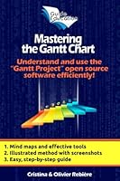 Mastering the Gantt Chart: Understand and use the Gantt Project open source software efficiently! 1973439077 Book Cover