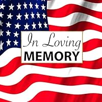 In Loving Memory: Military Funeral Guest Book Veteran Memorial Service Registry Patriotic Guest Book for Soldier Celebration of Life Guest Book with ... Wake of Hero (112 Pages 8.25 x 8.25 Square) 1797443011 Book Cover