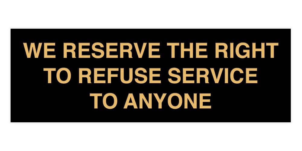 Signs ByLITA Basic We Reserve The Right To Refuse Service To Anyone Sign (Black Gold) - Medium 1 Pack