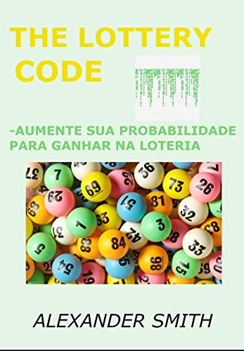 THE LOTTERY CODE: Aumente sua probabilidade de ganhar na loteria, método criado por estatístico, mét