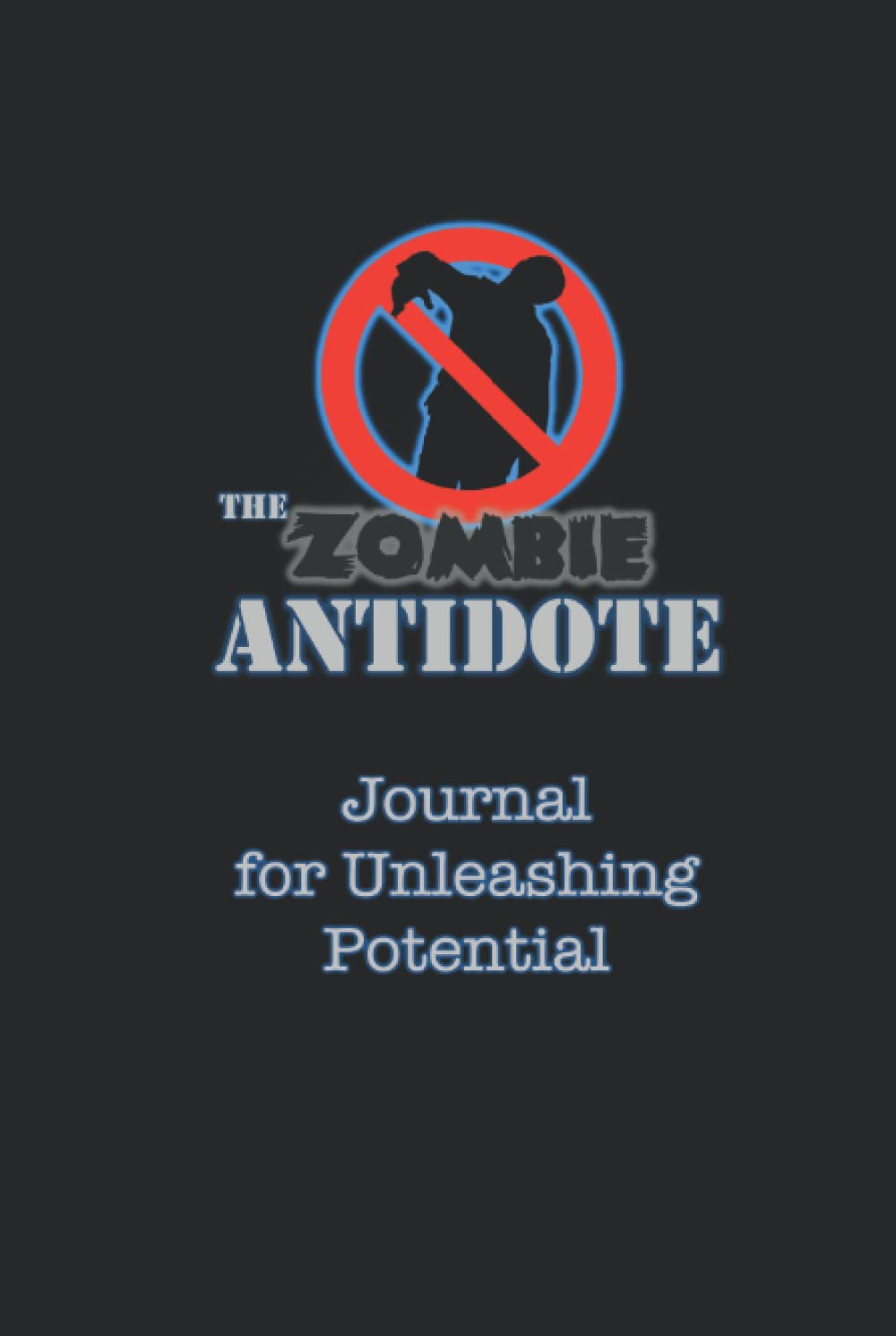 The Zombie ANTIDOTE: Journal for Unleashing Potential