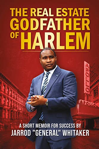 The Real Estate Godfather of Harlem: A Short Memoir for Success by Jarrod Bild: The Real Estate Godfather of Harlem: A Short Memoir for Success by Jarrod