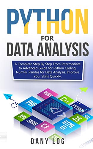Python for Data Analysis: A Complete Step By Step From Intermediate to Advanced Guide for Python Coding, NumPy, Pandas for Data Analysis. Improve Your Skills Quickly