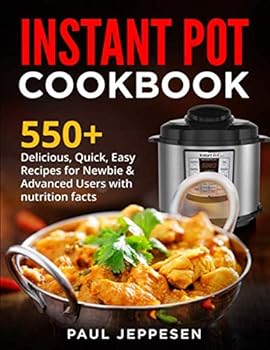 Paperback INSTANT POT COOKBOOK: 550+ Delicious , Quick, Easy Recipes For Newbie & Advanced Users With Nutrition Facts Book