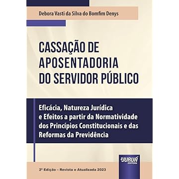 Capa do livro Cassação de Aposentadoria do Servidor Público - Eficácia, Natureza Jurídica e Efeitos a partir da Normatividade dos Princípios Constitucionais e das Reformas da Previdência
