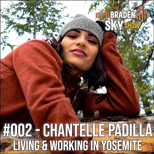 The Braden Sky Show #002 - Chantelle Padilla / Living In Yosemite & Skydiving