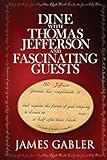 Dine with Thomas Jefferson and Fascinating Guests